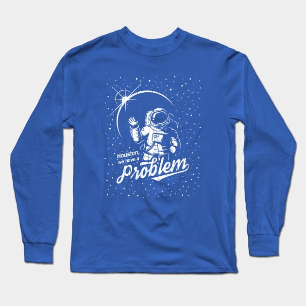 Houston, We Have A Problem Long Sleeve T-Shirt by Throbpeg